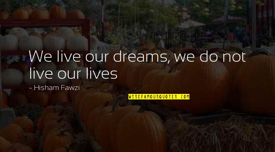 Salinas Movie Quotes By Hisham Fawzi: We live our dreams, we do not live Salinas Movie Quotes By Hisham Fawzi: We live our dreams, we do not live