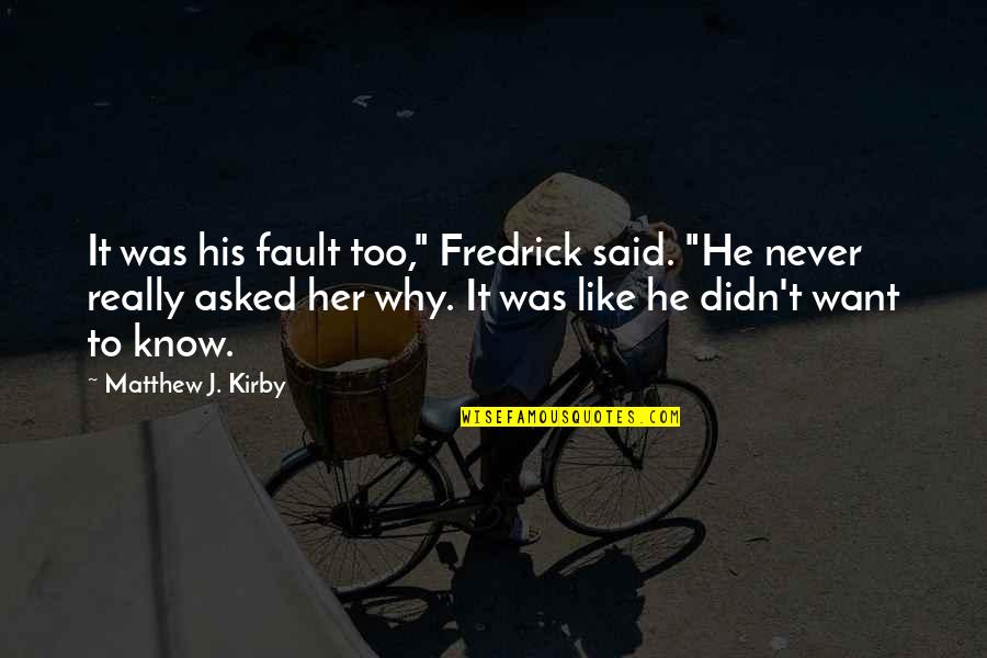 Salinated Quotes By Matthew J. Kirby: It was his fault too," Fredrick said. "He