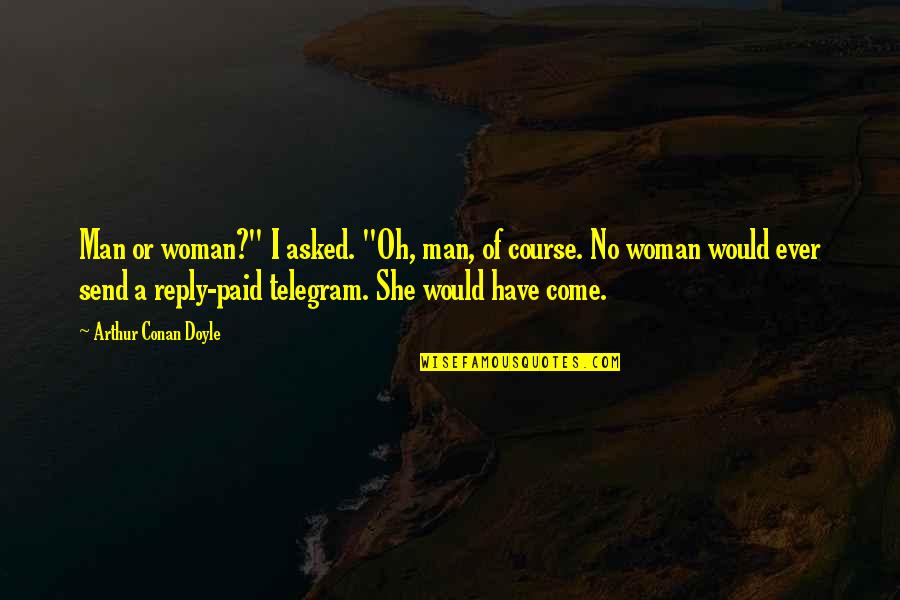 Salindera Quotes By Arthur Conan Doyle: Man or woman?" I asked. "Oh, man, of Salindera Quotes By Arthur Conan Doyle: Man or woman?" I asked. "Oh, man, of