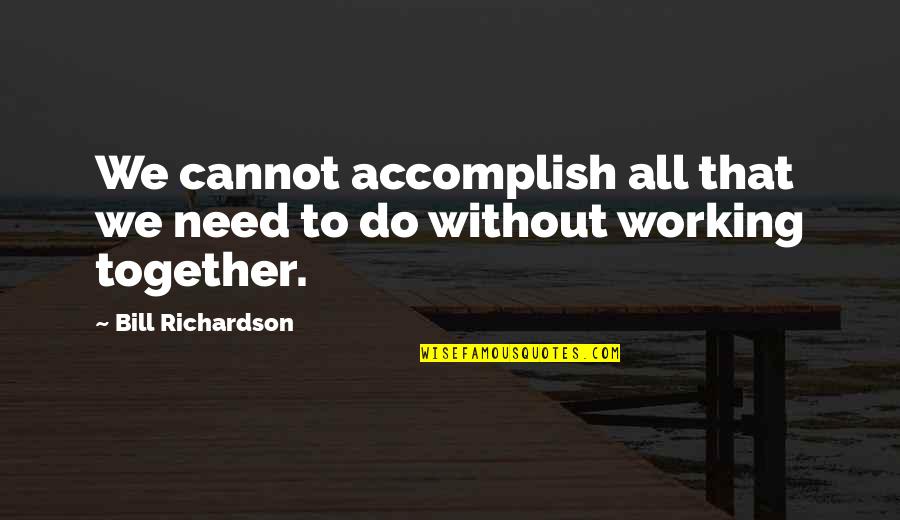 Salineros Quotes By Bill Richardson: We cannot accomplish all that we need to Salineros Quotes By Bill Richardson: We cannot accomplish all that we need to