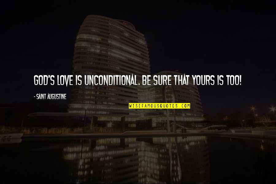 Salineros Quotes By Saint Augustine: God's love is unconditional. Be sure that yours Salineros Quotes By Saint Augustine: God's love is unconditional. Be sure that yours
