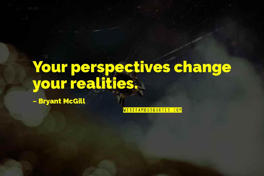 Saling Mengerti Quotes By Bryant McGill: Your perspectives change your realities. Saling Mengerti Quotes By Bryant McGill: Your perspectives change your realities.