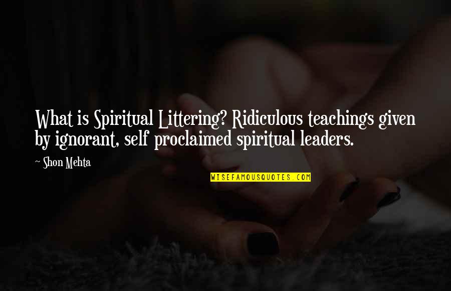 Saling Menguatkan Quotes By Shon Mehta: What is Spiritual Littering? Ridiculous teachings given by