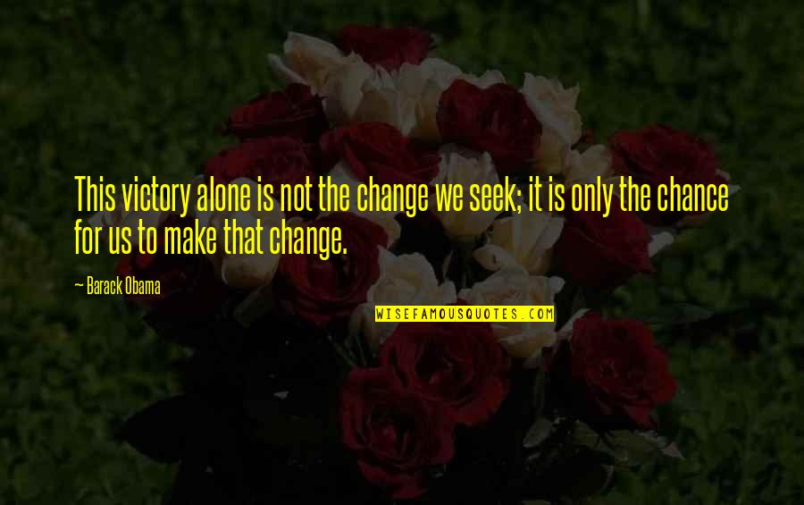 Salinger Quote Quotes By Barack Obama: This victory alone is not the change we Salinger Quote Quotes By Barack Obama: This victory alone is not the change we