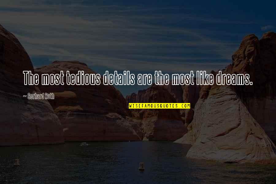 Salinger Quote Quotes By Gerhard Roth: The most tedious details are the most like Salinger Quote Quotes By Gerhard Roth: The most tedious details are the most like