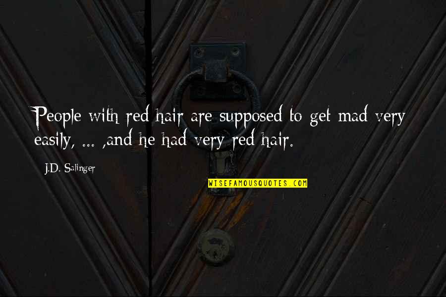 Salinger Quotes By J.D. Salinger: People with red hair are supposed to get