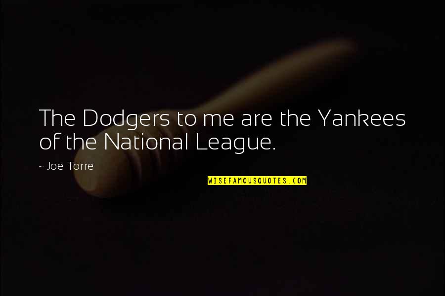 Salinger Writing Quotes By Joe Torre: The Dodgers to me are the Yankees of