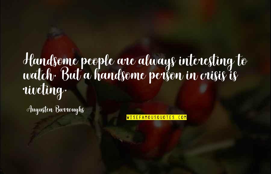 Salingers For With Love Quotes By Augusten Burroughs: Handsome people are always interesting to watch. But Salingers For With Love Quotes By Augusten Burroughs: Handsome people are always interesting to watch. But