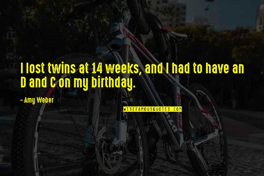 Salir Corriendo Quotes By Amy Weber: I lost twins at 14 weeks, and I