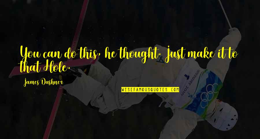 Salir Verb Quotes By James Dashner: You can do this, he thought. Just make Salir Verb Quotes By James Dashner: You can do this, he thought. Just make