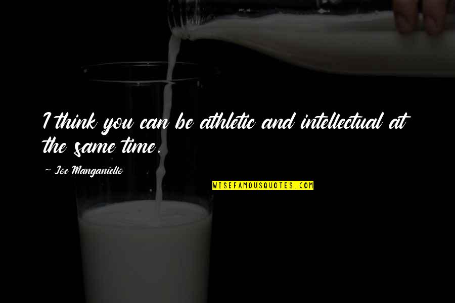 Salir Verb Quotes By Joe Manganiello: I think you can be athletic and intellectual Salir Verb Quotes By Joe Manganiello: I think you can be athletic and intellectual