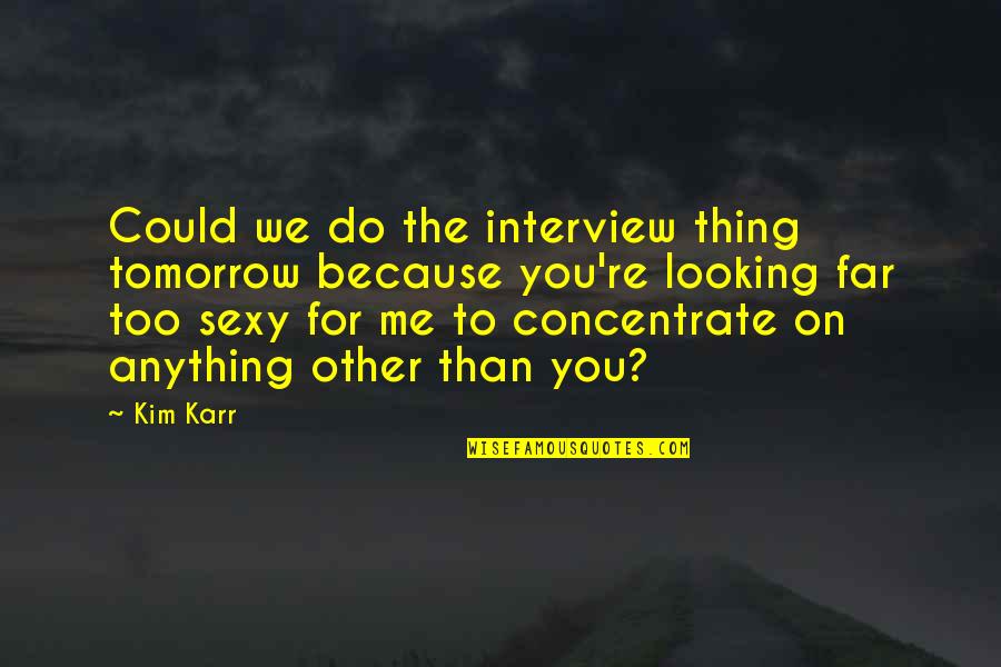 Salishan Oregon Quotes By Kim Karr: Could we do the interview thing tomorrow because
