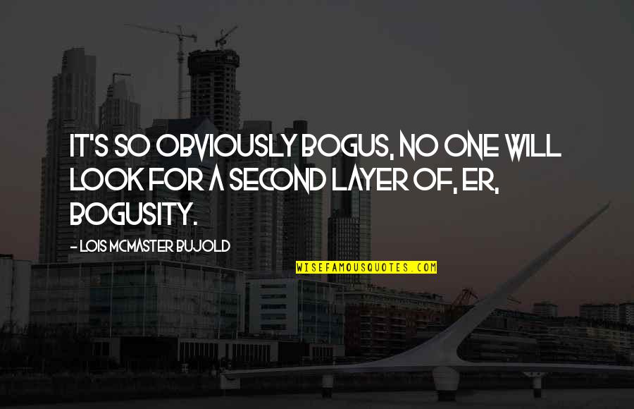 Salita Ng Diyos Quotes By Lois McMaster Bujold: It's so obviously bogus, no one will look