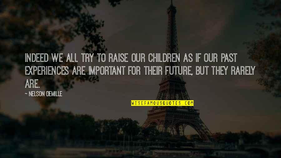 Salita Ng Diyos Quotes By Nelson DeMille: Indeed we all try to raise our children