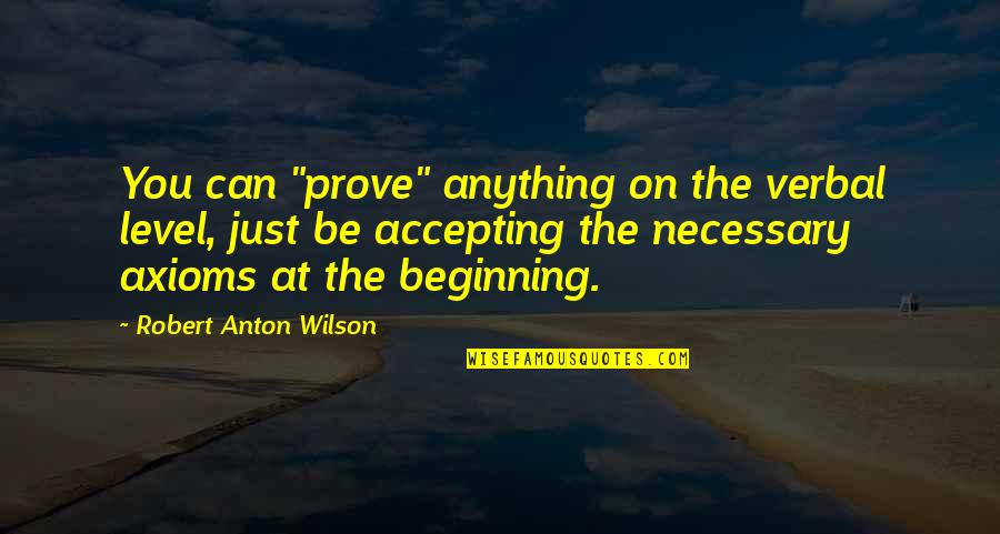Salita Ng Diyos Quotes By Robert Anton Wilson: You can "prove" anything on the verbal level,
