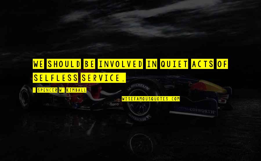 Salitang Quotes By Spencer W. Kimball: We should be involved in quiet acts of