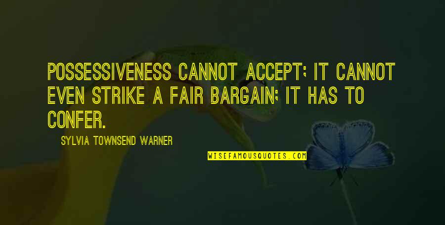 Salitex Quotes By Sylvia Townsend Warner: Possessiveness cannot accept; it cannot even strike a Salitex Quotes By Sylvia Townsend Warner: Possessiveness cannot accept; it cannot even strike a