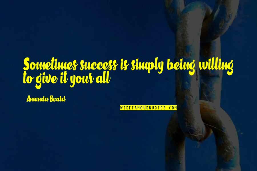 Salitos Quotes By Amanda Beard: Sometimes success is simply being willing to give