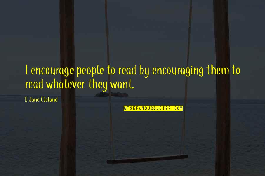 Salitos Quotes By Jane Cleland: I encourage people to read by encouraging them