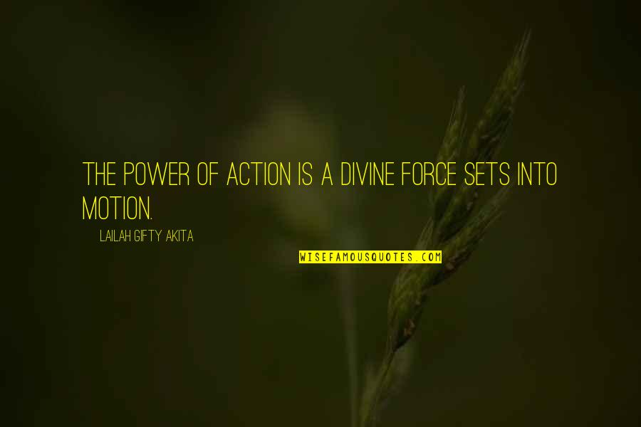 Salitos Quotes By Lailah Gifty Akita: The power of action is a divine force