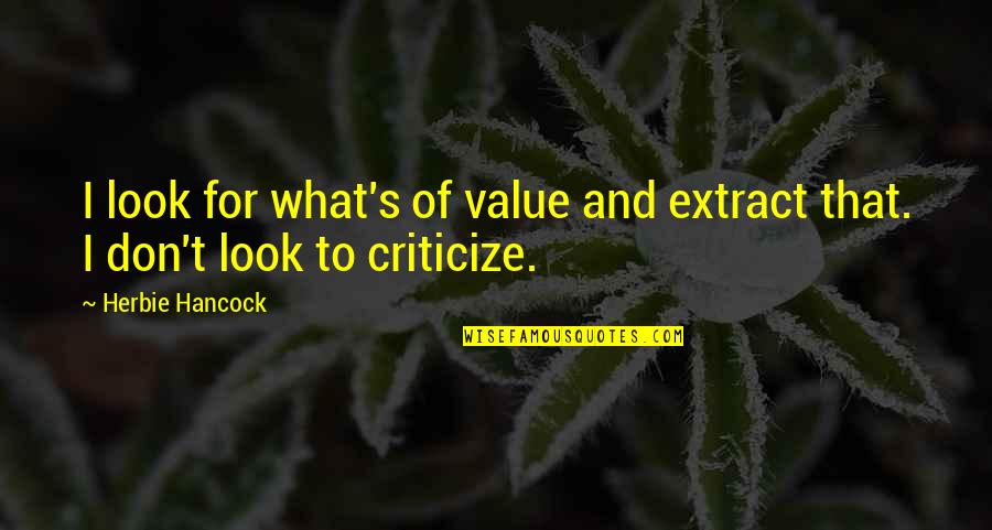 Saliu Kodai Quotes By Herbie Hancock: I look for what's of value and extract