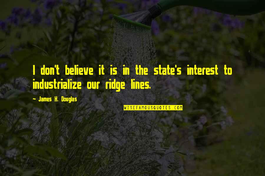 Saliutai Quotes By James H. Douglas: I don't believe it is in the state's