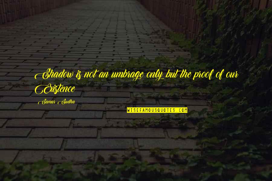 Saliva Drug Quotes By Samar Sudha: Shadow is not an umbrage only but the