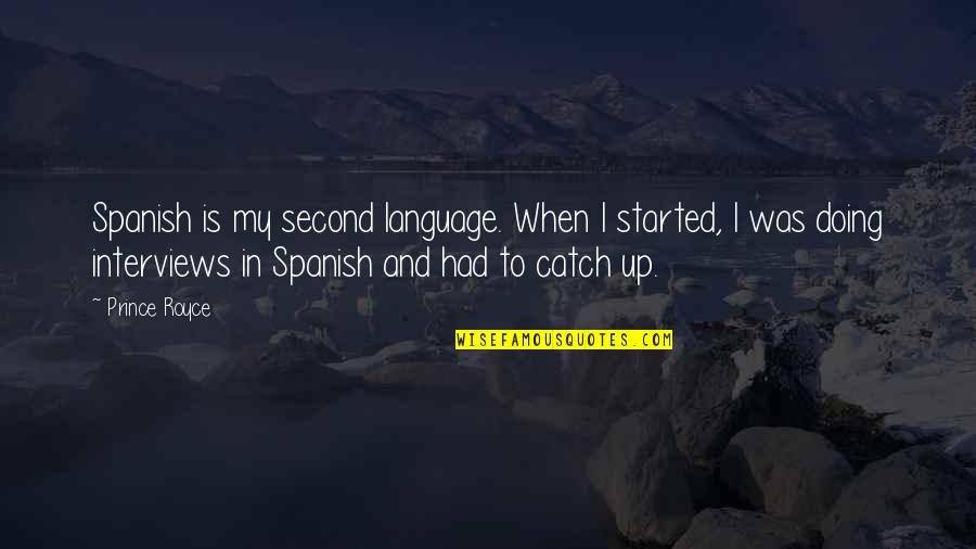 Salivate Metals Quotes By Prince Royce: Spanish is my second language. When I started, Salivate Metals Quotes By Prince Royce: Spanish is my second language. When I started,