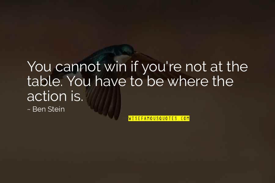 Salivating A Lot Quotes By Ben Stein: You cannot win if you're not at the