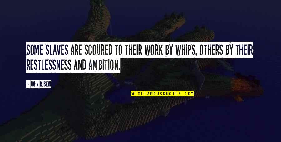 Salivation Snack Quotes By John Ruskin: Some slaves are scoured to their work by