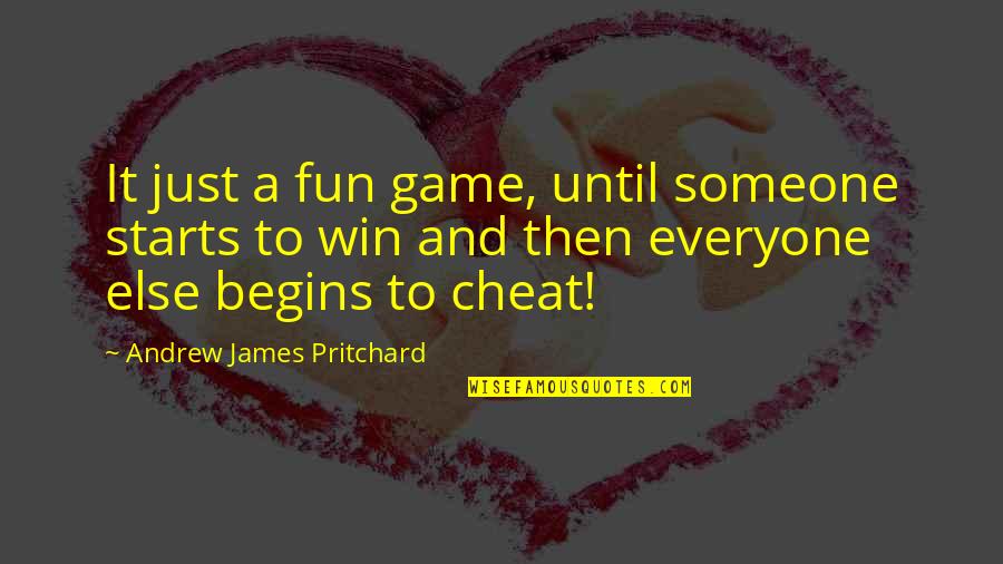 Salivations Quotes By Andrew James Pritchard: It just a fun game, until someone starts