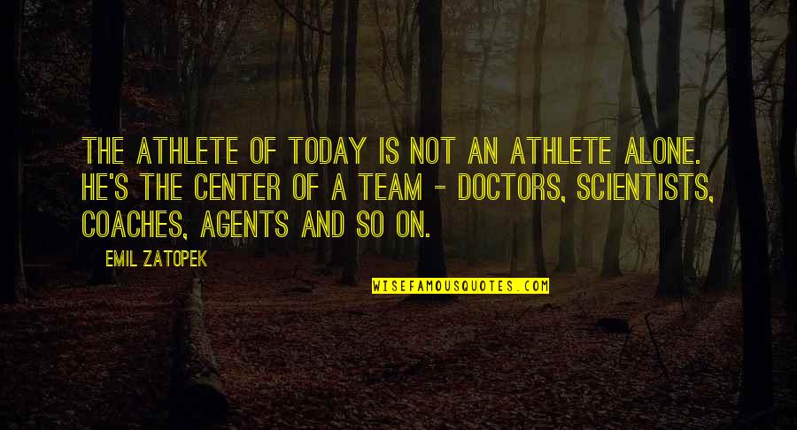 Salivations Quotes By Emil Zatopek: The athlete of today is not an athlete