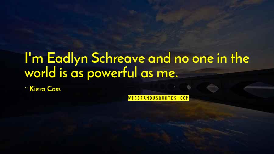 Salivations Quotes By Kiera Cass: I'm Eadlyn Schreave and no one in the