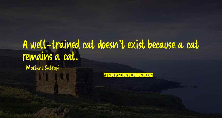 Saliya De Silva Quotes By Marjane Satrapi: A well-trained cat doesn't exist because a cat Saliya De Silva Quotes By Marjane Satrapi: A well-trained cat doesn't exist because a cat