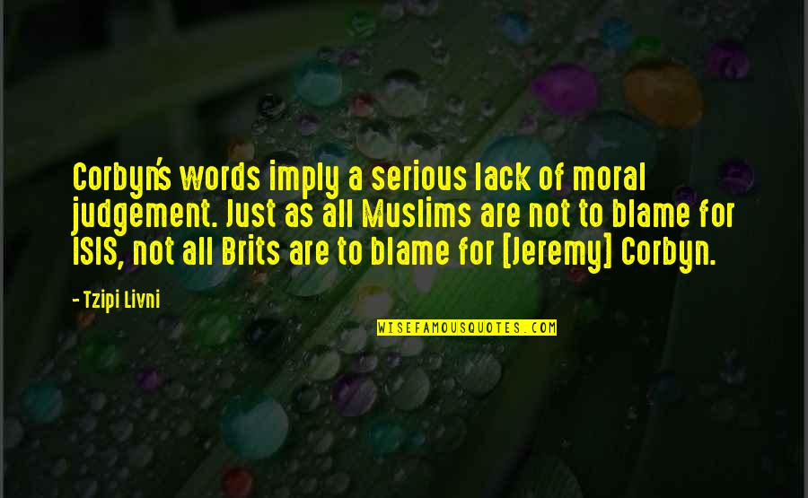 Saliya De Silva Quotes By Tzipi Livni: Corbyn's words imply a serious lack of moral Saliya De Silva Quotes By Tzipi Livni: Corbyn's words imply a serious lack of moral