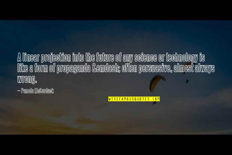 Saliya Peiris Quotes By Pamela McCorduck: A linear projection into the future of any Saliya Peiris Quotes By Pamela McCorduck: A linear projection into the future of any