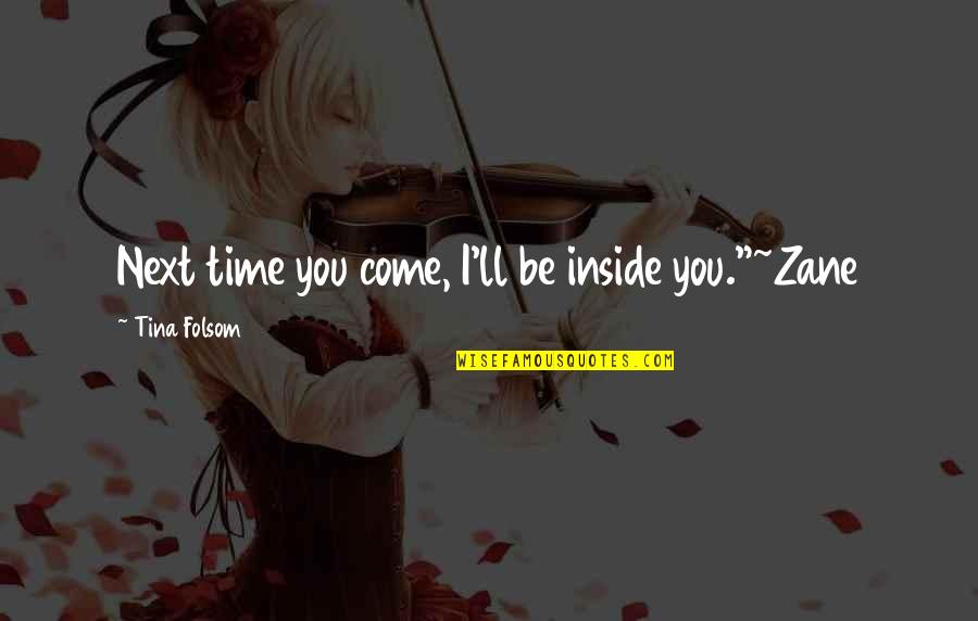 Saliya Peiris Quotes By Tina Folsom: Next time you come, I'll be inside you."~Zane