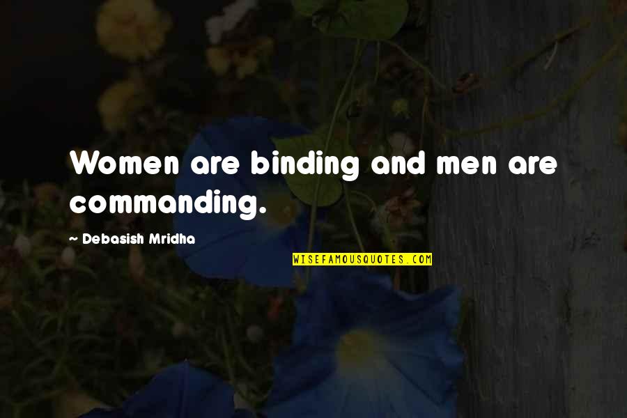 Saljicev Quotes By Debasish Mridha: Women are binding and men are commanding.