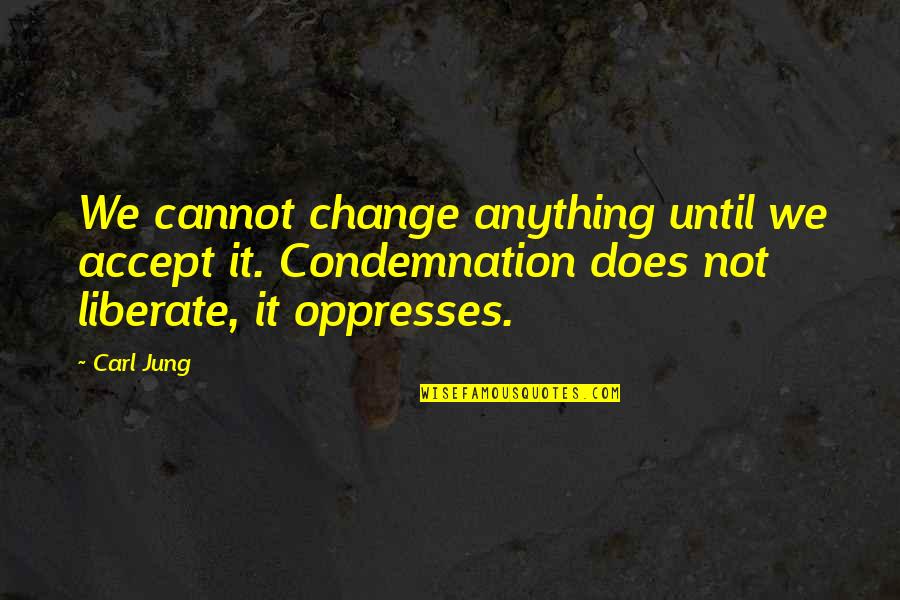 Salju4d Quotes By Carl Jung: We cannot change anything until we accept it.