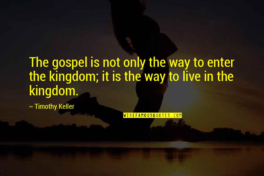 Salju4d Quotes By Timothy Keller: The gospel is not only the way to