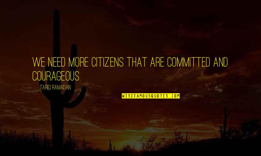 Salken Follback Quotes By Tariq Ramadan: We need more citizens that are committed and