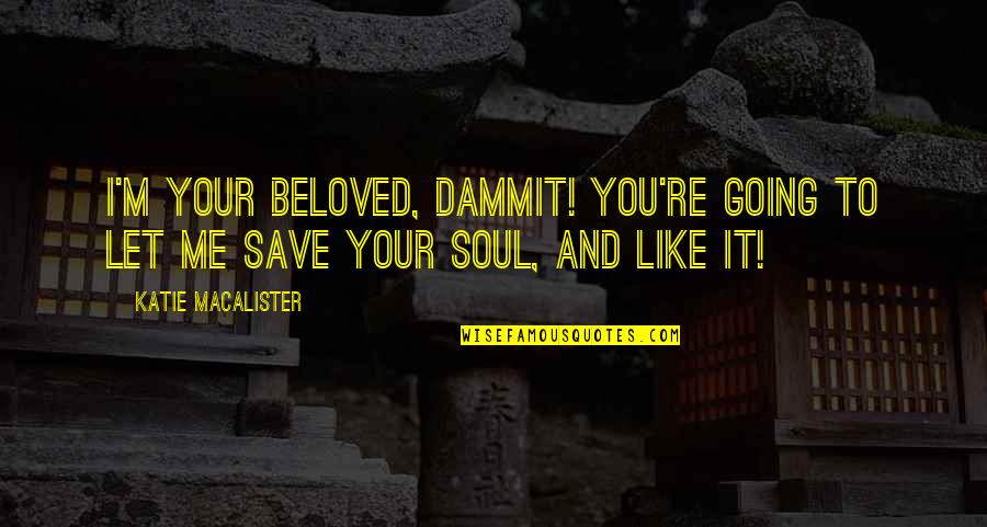 Salken Spawn Quotes By Katie MacAlister: I'm your Beloved, dammit! You're going to let