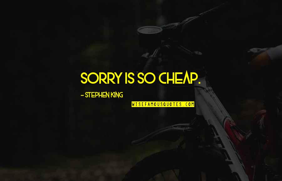 Salkent Quotes By Stephen King: Sorry is so cheap.