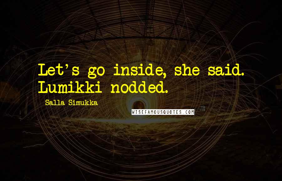 Salla Simukka quotes: Let's go inside, she said. Lumikki nodded.