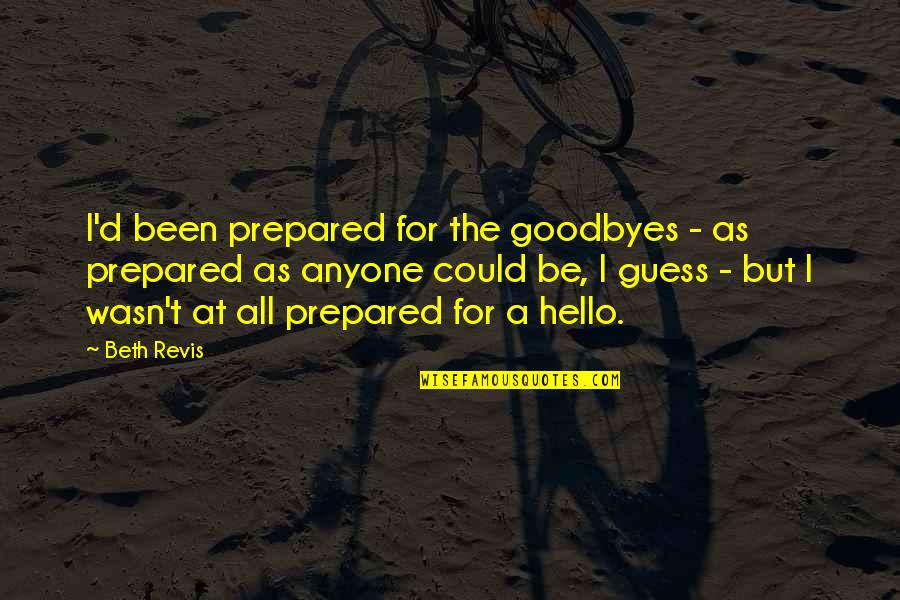 Sallah Law Quotes By Beth Revis: I'd been prepared for the goodbyes - as