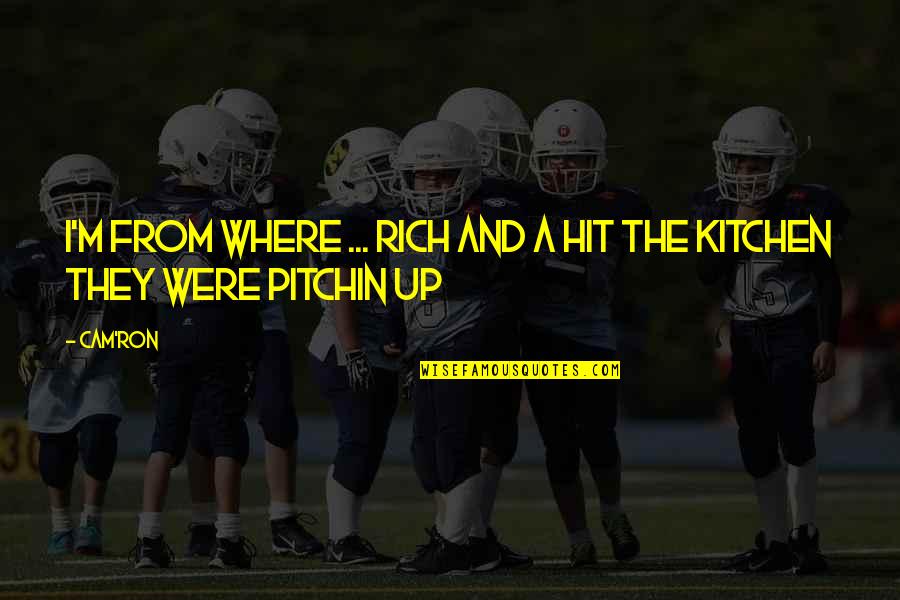 Sallam Cokollate Quotes By Cam'ron: I'm from where ... Rich and A hit