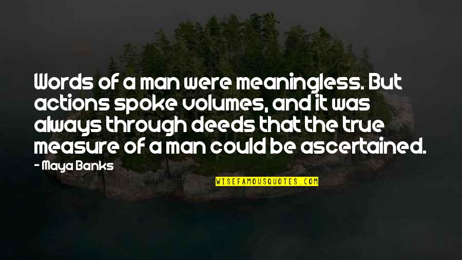 Sallam Cokollate Quotes By Maya Banks: Words of a man were meaningless. But actions Sallam Cokollate Quotes By Maya Banks: Words of a man were meaningless. But actions