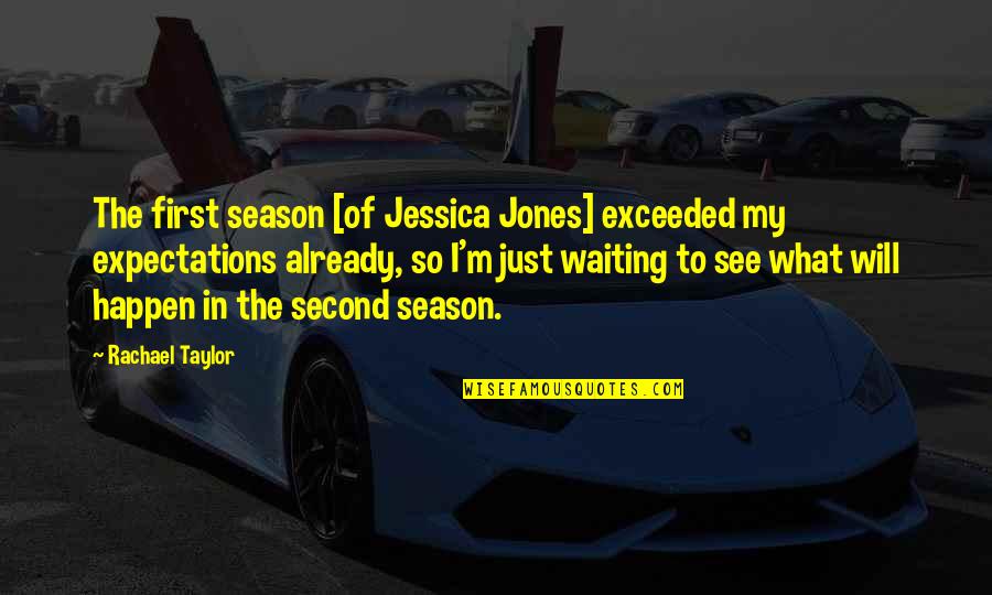 Sallata Quotes By Rachael Taylor: The first season [of Jessica Jones] exceeded my