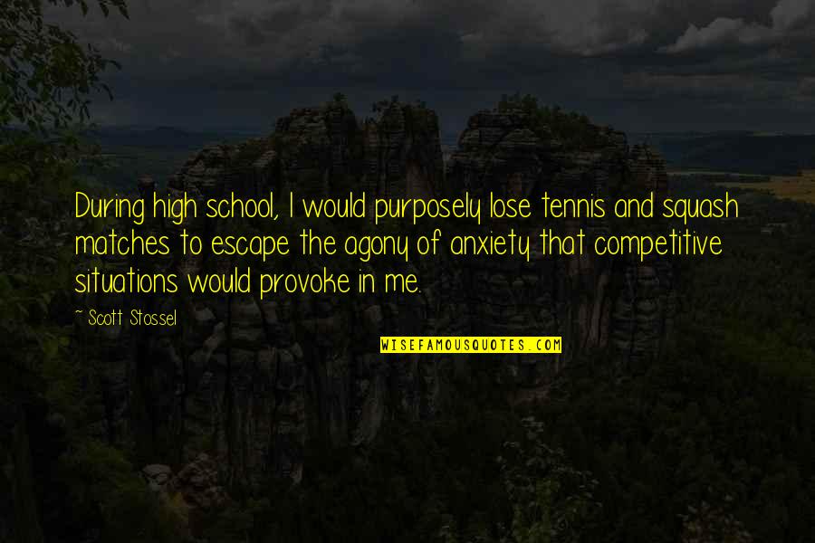 Sallata Quotes By Scott Stossel: During high school, I would purposely lose tennis Sallata Quotes By Scott Stossel: During high school, I would purposely lose tennis
