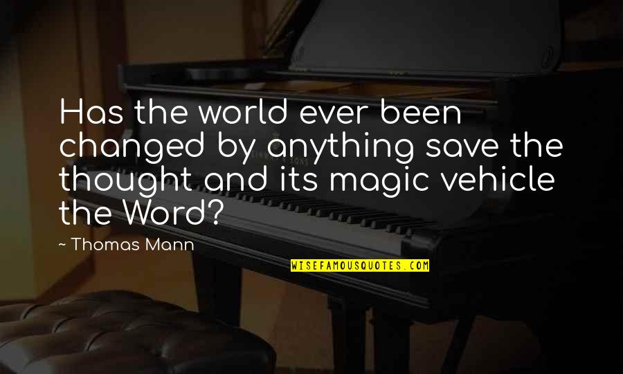 Sallata Quotes By Thomas Mann: Has the world ever been changed by anything Sallata Quotes By Thomas Mann: Has the world ever been changed by anything